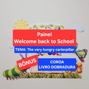 Painel - WELCOME BACK TO SCHOOL – THE VERY HUNGRY CATERPILLAR